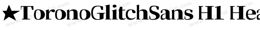 ★ToronoGlitchSans H1 Heavy划:字体转换